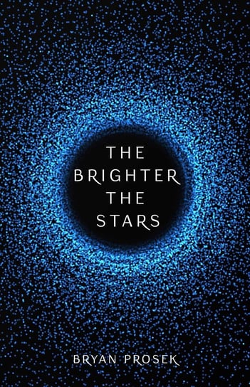 The Brighter the Stars Bryan Prosek