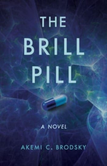 The Brill Pill: A Novel She Writes Press