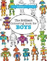The Brilliant Colouring Book for BOYS  (A Really RELAXING Colouring Book) James Elizabeth