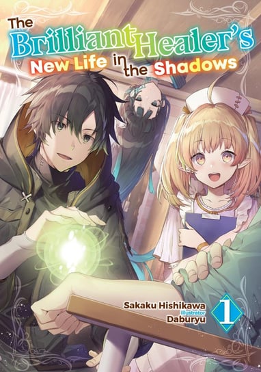 The Brilliant Healer's New Life in the Shadows. Volume 1 Hishikawa Sakaku