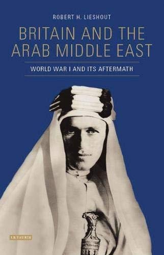 The British and the Middle East: The Arab Question, 1914-1919 Lieshout Robert H.