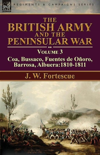 The British Army and the Peninsular War Fortescue J. W.