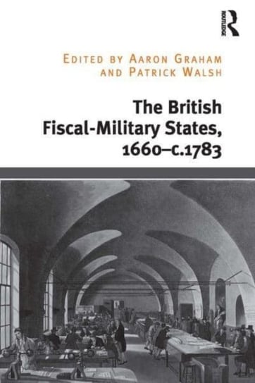 The British Fiscal-Military States, 1660-c.1783 Aaron Graham