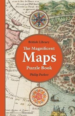 The British Library Magnificent Maps Puzzle Book Parker Philip