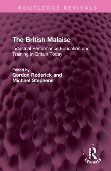 The British Malaise: Industrial Performance Education and Training in Britain Today Gordon Roderick