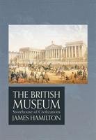 The British Museum: Storehouse of Civilizations Hamilton James