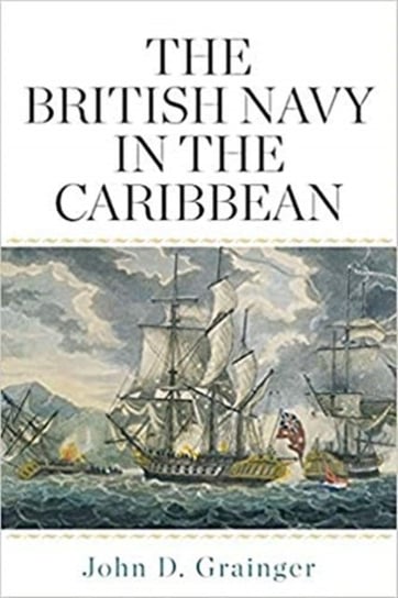 The British Navy in the Caribbean John D. Grainger