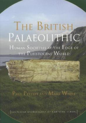 The British Palaeolithic Pettitt Paul, White Mark
