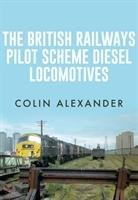 The British Railways Pilot Scheme Diesel Locomotives Alexander Colin