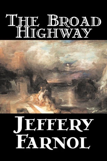 The Broad Highway by Jeffery Farnol, Fiction, Action & Adventure, Historical Farnol Jeffery