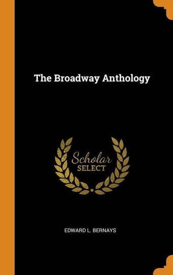 The Broadway Anthology Bernays Edward L.