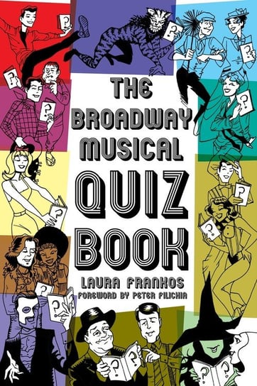 The Broadway Musical Quiz Book Laura Frankos