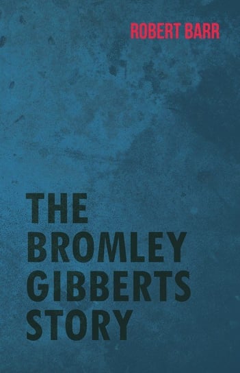 The Bromley Gibberts Story Barr Robert