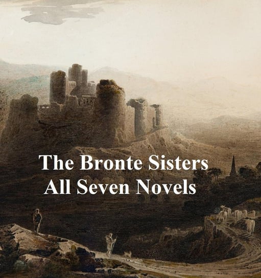 The Bronte Sisters All Seven Novels Bronte Charlotte