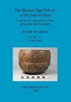 The Bronze Age Pottery of the Isle of Man Woodcock Jennifer