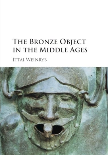 The Bronze Object In The Middle Ages - Ittai Weinryb | Książka W Empik