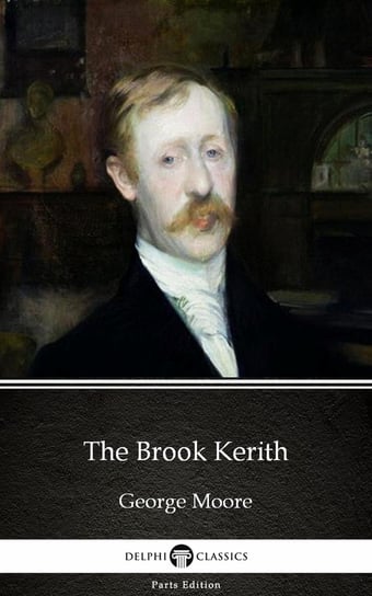 The Brook Kerith by George Moore. Delphi Classics Moore George