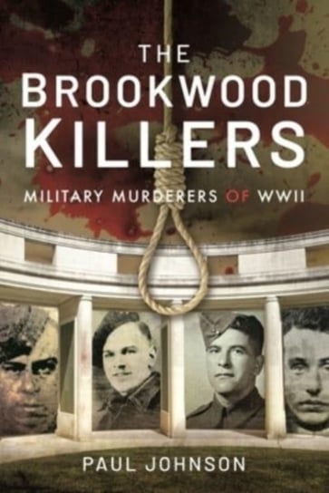 The Brookwood Killers: Military Murderers of WWII Johnson Paul
