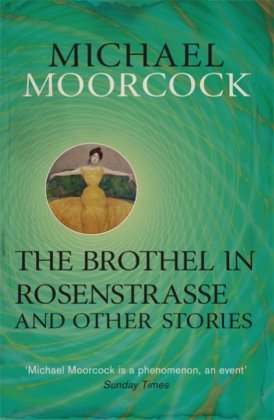 The Brothel in Rosenstrasse and Other Stories Moorcock Michael