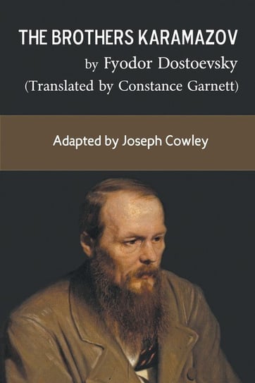 The Brothers Karamazov by Fyodor Dostoevsky (Translated by Constance Garnett) Joseph Cowley