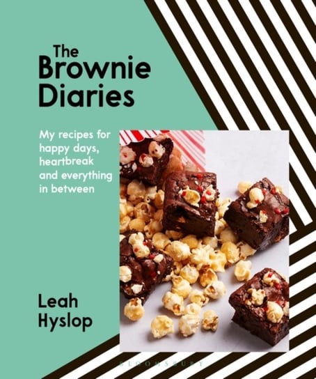 The Brownie Diaries: My Recipes for Happy Times, Heartbreak and Everything in Between Leah Hyslop
