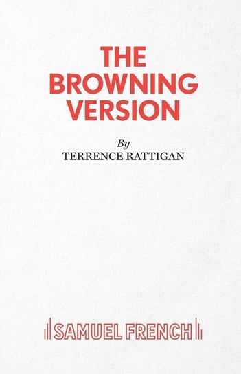 The Browning Version - A Play in One Act Rattigan Terence