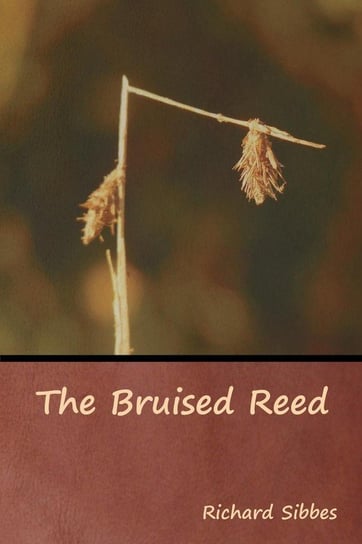 The Bruised Reed Sibbes Richard