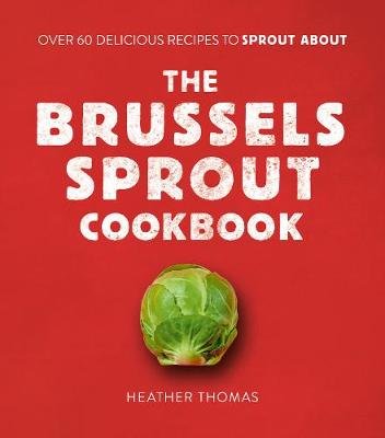 The Brussels Sprout Cookbook Thomas Heather