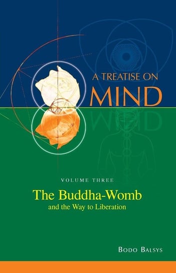 The Buddha-Womb and the Way to Liberation (Vol. 3 of a Treatise on Mind) Balsys Bodo