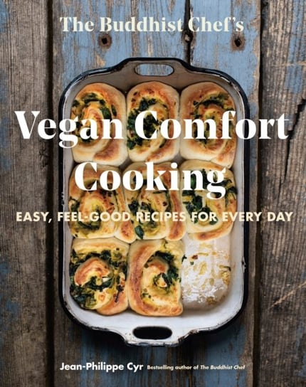 The Buddhist Chefs Vegan Comfort Cooking: Easy, Feel-Good Recipes for Every Day Jean-Philippe Cyr