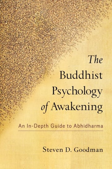 The Buddhist Psychology of Awakening: An In-Depth Guide to Abhidharma Steven Goodman