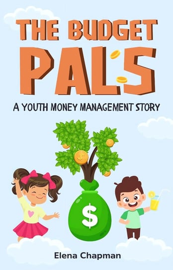 The Budget Pals. A Youth Money Management Story Elena Chapman