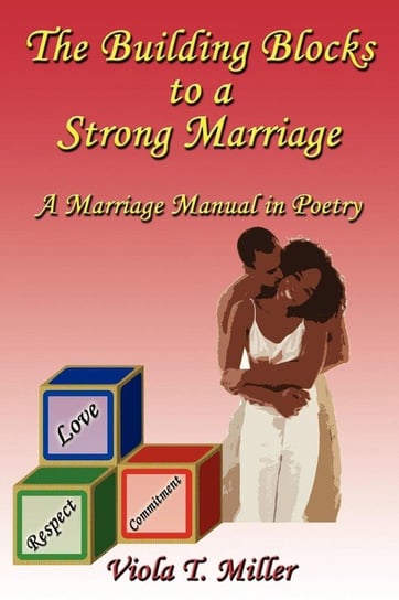 The Building Blocks to a Strong Marriage Miller Viola T.