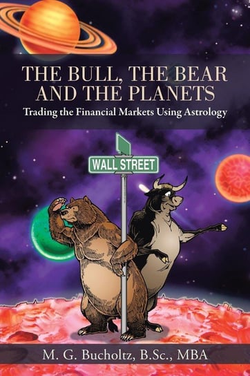 The Bull, the Bear and the Planets Bucholtz B.Sc. MBA M. G.