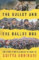 The Bullet and the Ballot Box: The Story of Nepal's Maoist Revolution Adhikari Aditya