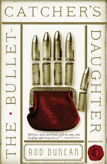 The Bullet-Catchers Daughter: The Fall of the Gas-Lit Empire Book One Rod Duncan