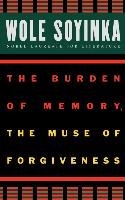 The Burden of Memory, the Muse of Forgiveness Soyinka Wole