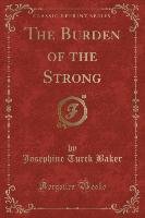The Burden of the Strong (Classic Reprint) Baker Josephine Turck