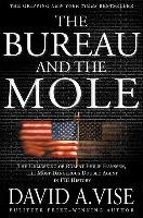 The Bureau and the Mole: The Unmasking of Robert Philip Hanssen, the Most Dangerous Double Agent in FBI History Vise David A.