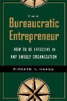 The Bureaucratic Entrepreneur: How to Be Effective in Any Unruly Organization Haass Richard N.