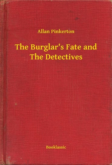 The Burglar's Fate and The Detectives Pinkerton Allan