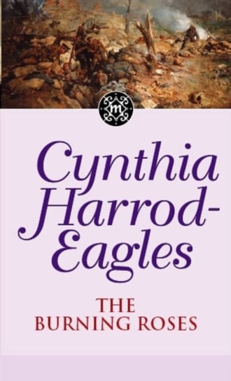 The Burning Roses: The Morland Dynasty, Book 29 Cynthia Harrod-Eagles