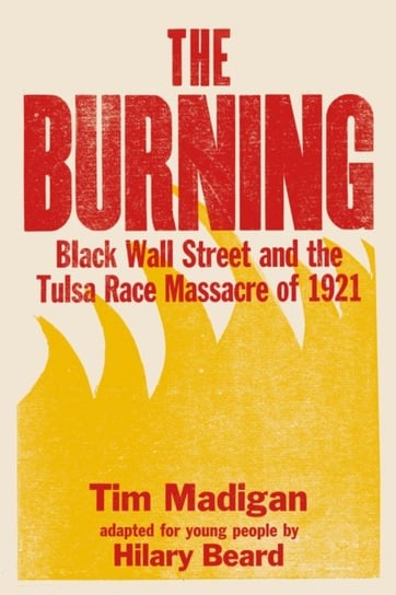 The Burning (Young Readers Edition): Black Wall Street and the Tulsa Race Massacre of 1921 Palgrave USA
