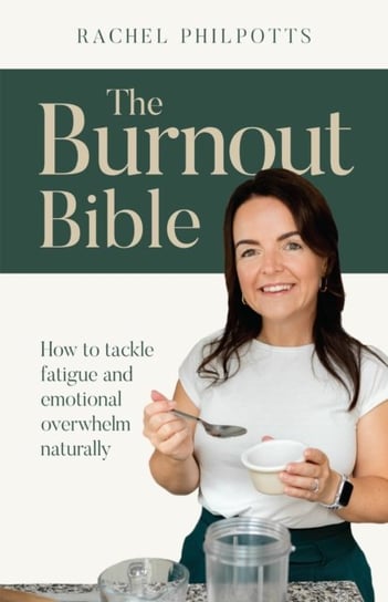 The Burnout Bible: How to tackle fatigue and emotional overwhelm naturally Rachel Philpotts