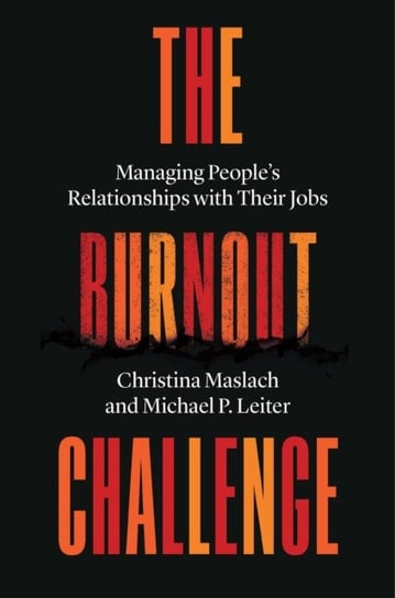 The Burnout Challenge: Managing People's Relationships with Their Jobs Maslach Christina
