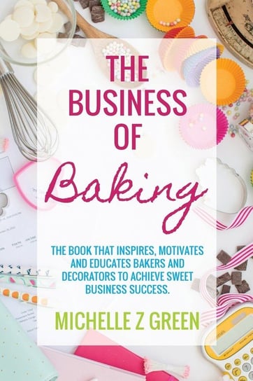 The Business of Baking Green Michelle Z