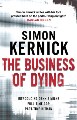 The Business of Dying: (Dennis Milne 1) Kernick Simon