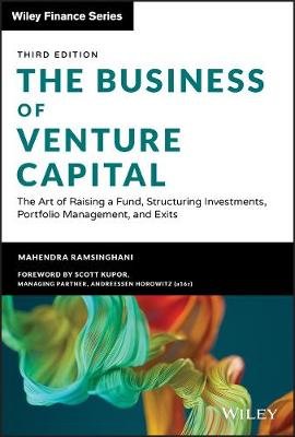 The Business of Venture Capital: The Art of Raising a Fund, Structuring Investments, Portfolio Management, and Exits Mahendra Ramsinghani