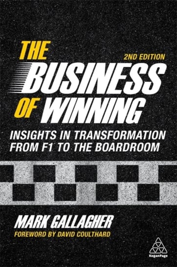 The Business of Winning. Insights in Transformation from F1 to the Boardroom Mark Gallagher