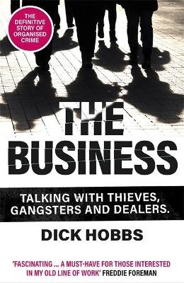 The Business: Talking with thieves, gangsters and dealers Dick Hobbs